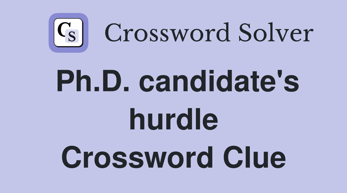 Ph.D. candidate's hurdle Crossword Clue