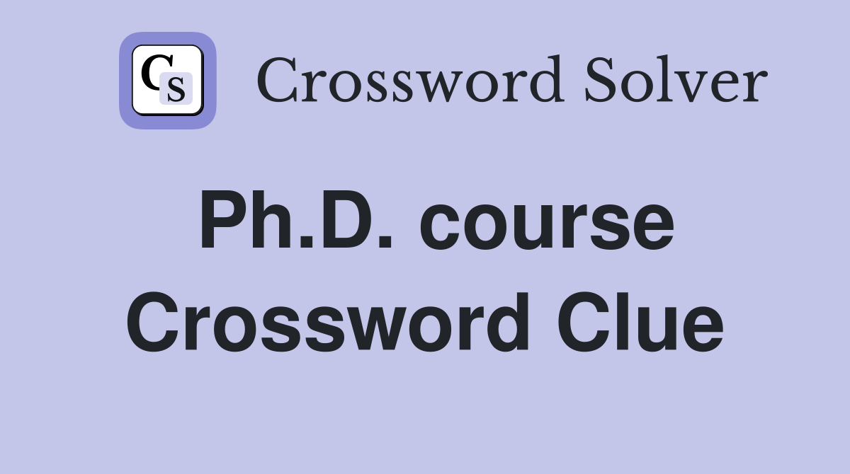 Ph.D. course Crossword Clue