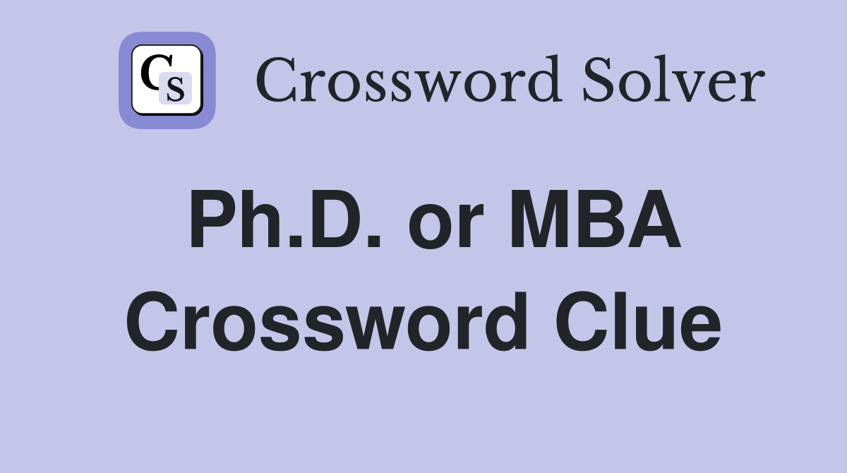 Ph.D. or MBA Crossword Clue