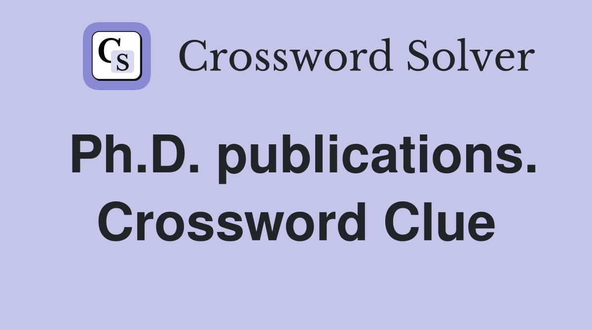 Ph.D. publications. Crossword Clue