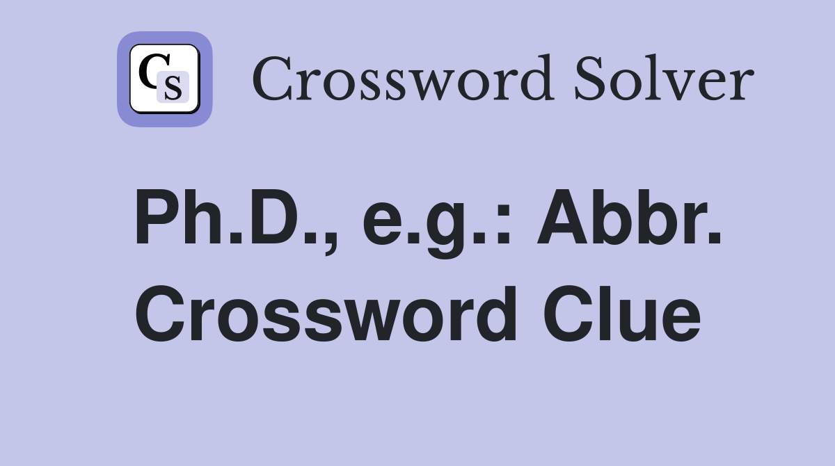 Ph.D., e.g.: Abbr. Crossword Clue