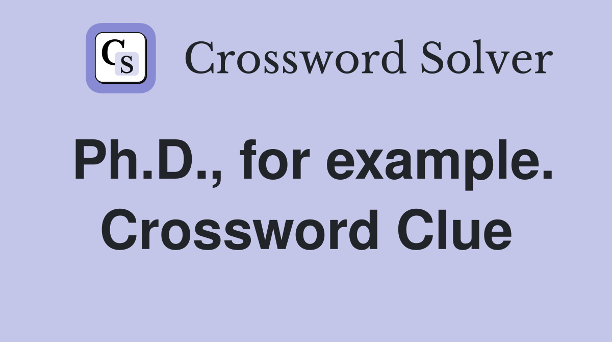 Ph.D., for example. Crossword Clue