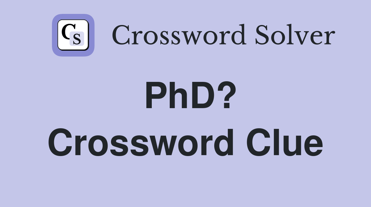 PhD? Crossword Clue