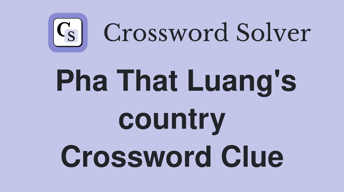 Pha That Luang's country Crossword Clue