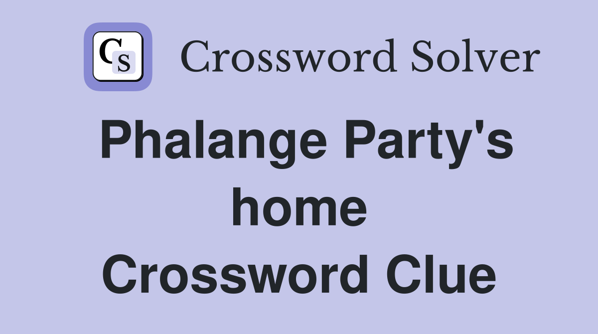 Phalange Party's home Crossword Clue