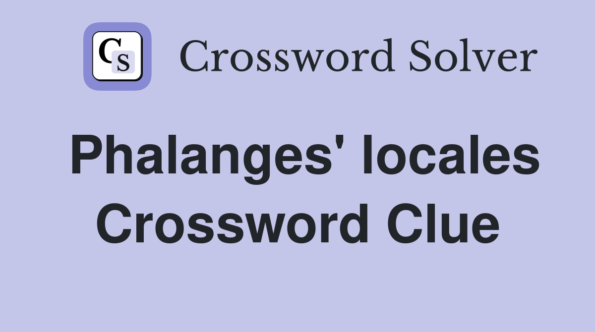 Phalanges' locales Crossword Clue