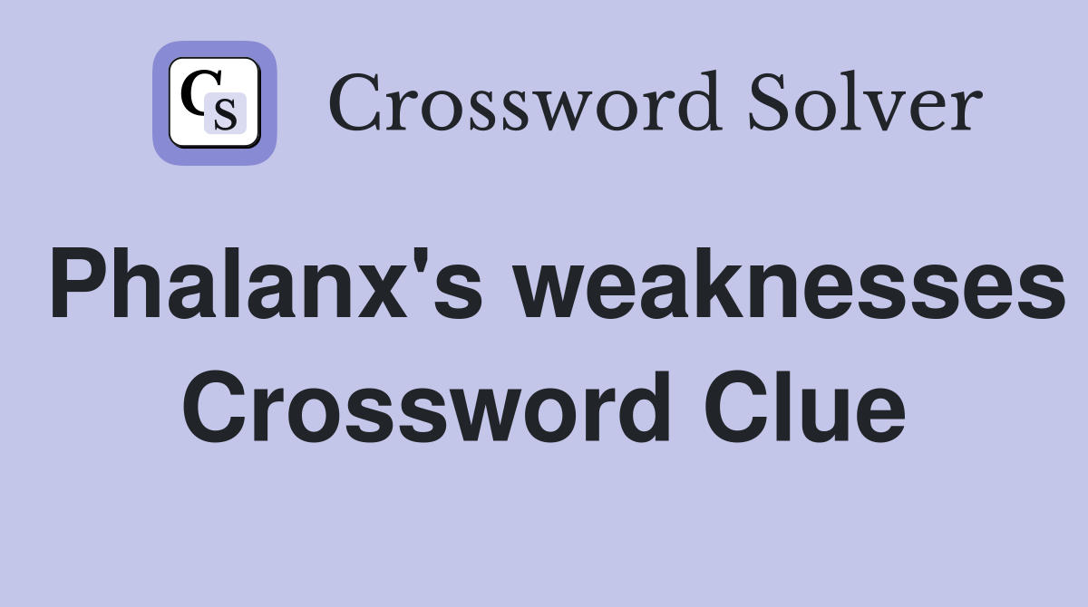 Phalanx's weaknesses Crossword Clue