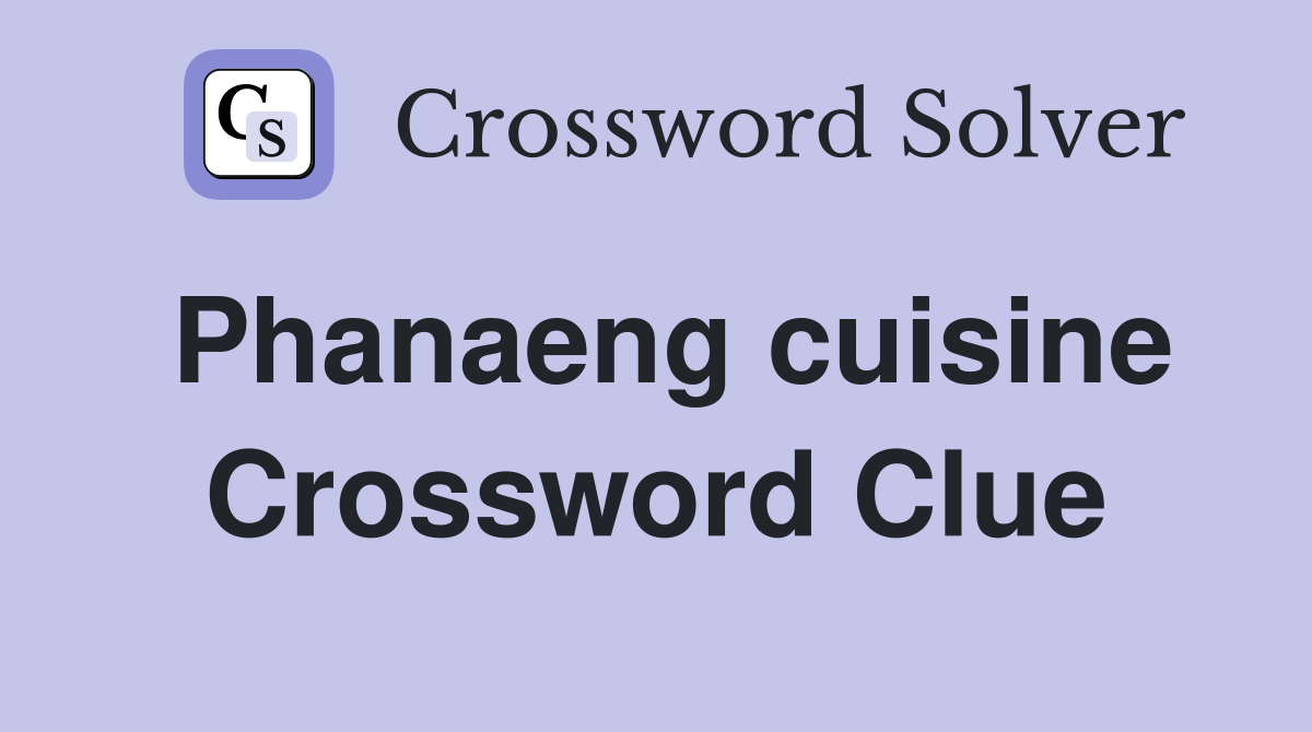 Phanaeng cuisine Crossword Clue