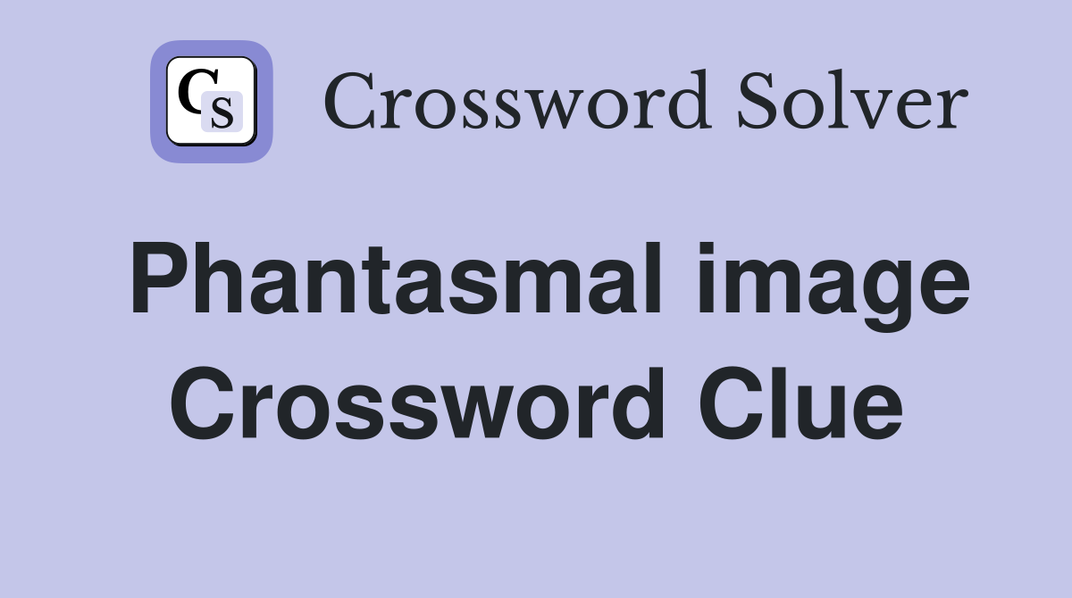 Phantasmal image Crossword Clue