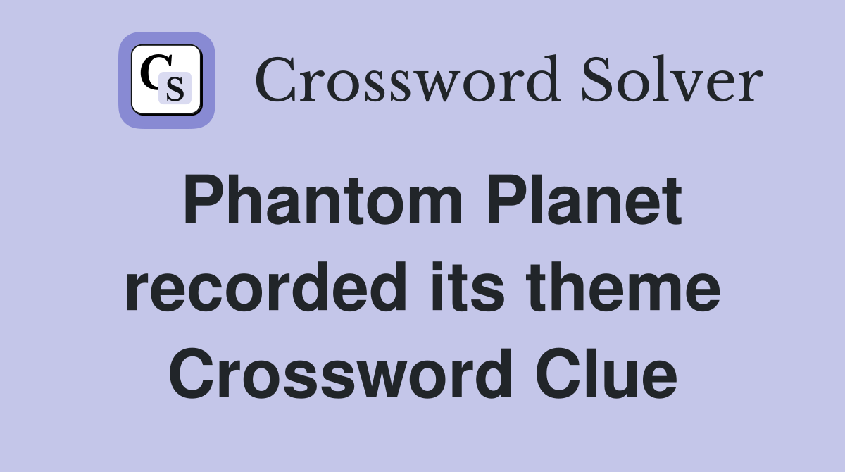 Phantom Planet recorded its theme Crossword Clue