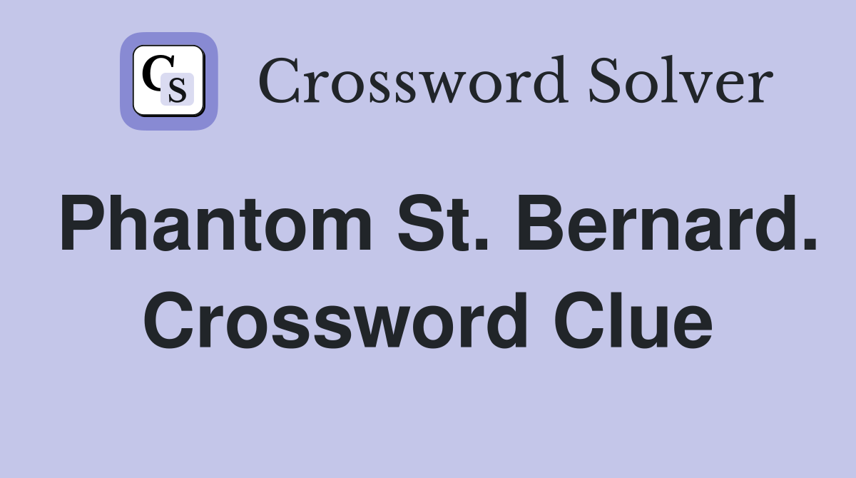 Phantom St. Bernard. Crossword Clue