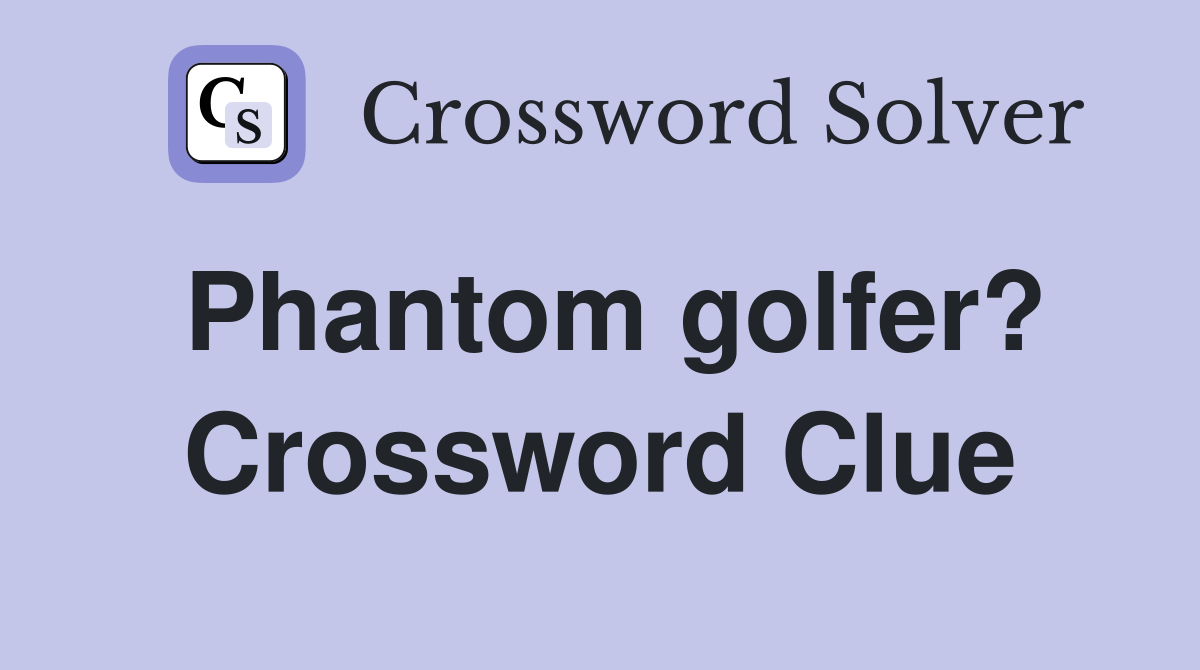 Phantom golfer? Crossword Clue