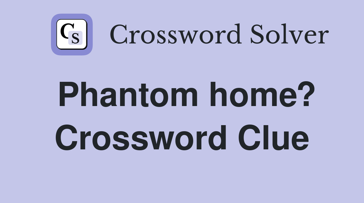 Phantom home? Crossword Clue