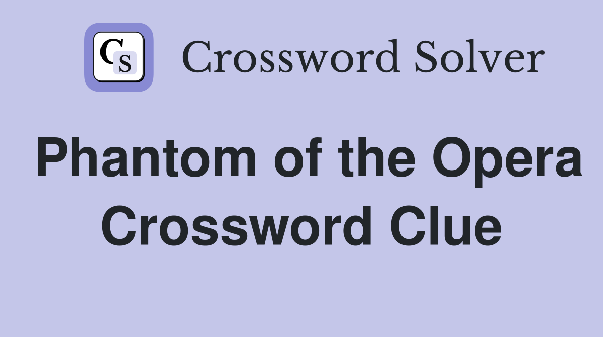 Phantom of the Opera Crossword Clue