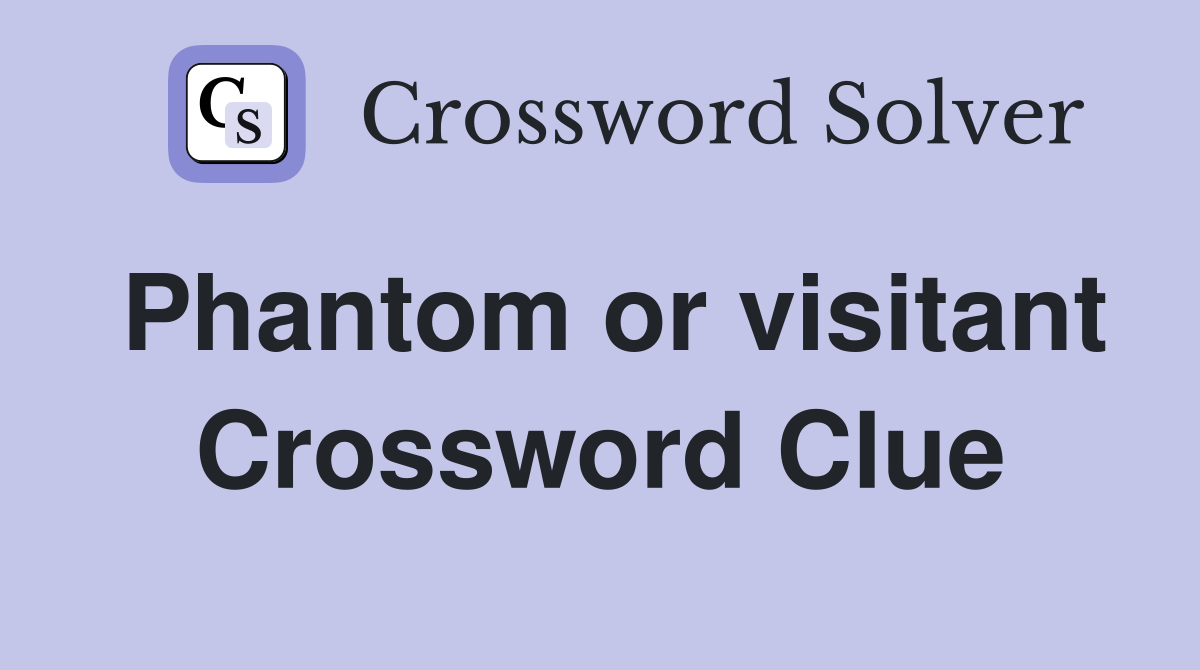 Phantom or visitant Crossword Clue