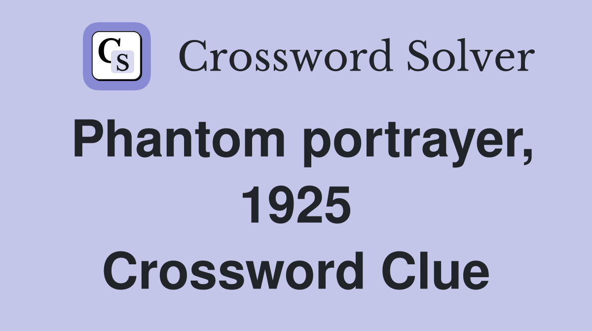 Phantom portrayer, 1925 Crossword Clue