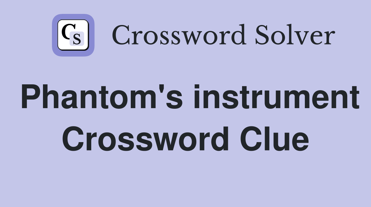 Phantom's instrument Crossword Clue