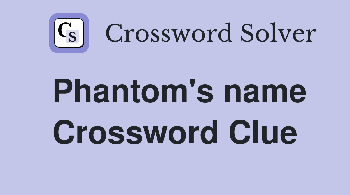 Phantom's name Crossword Clue
