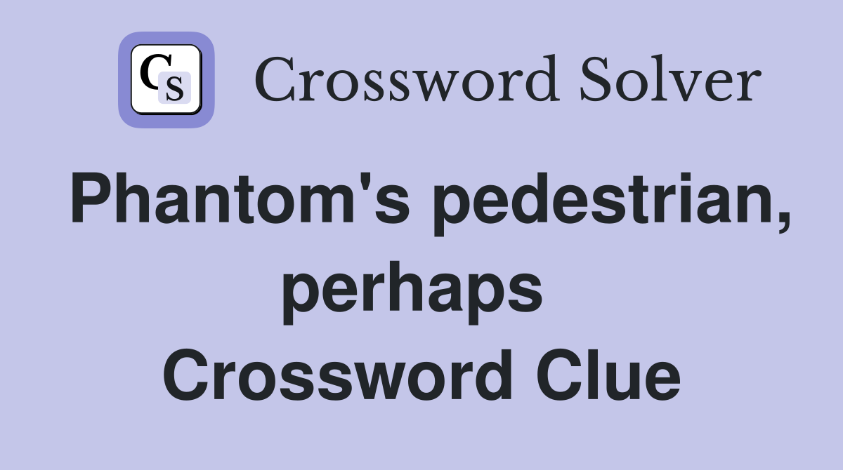 Phantom's pedestrian, perhaps  Crossword Clue