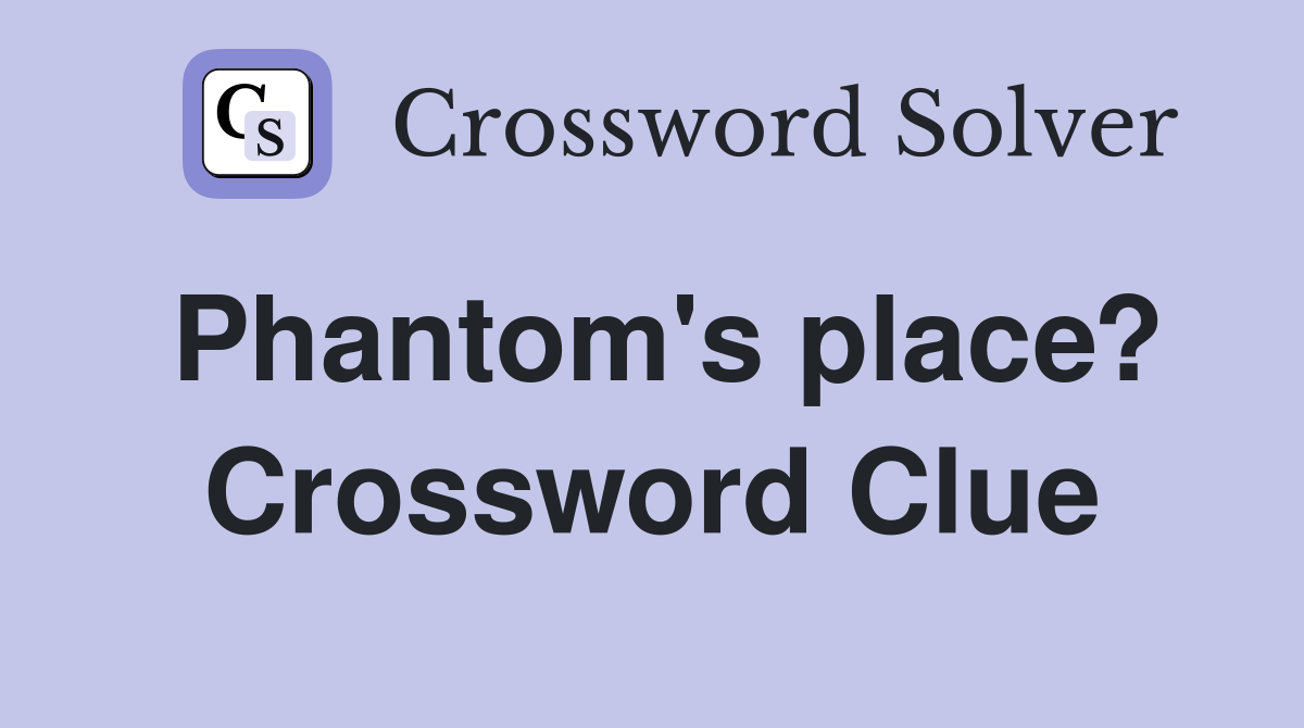 Phantom's place? Crossword Clue