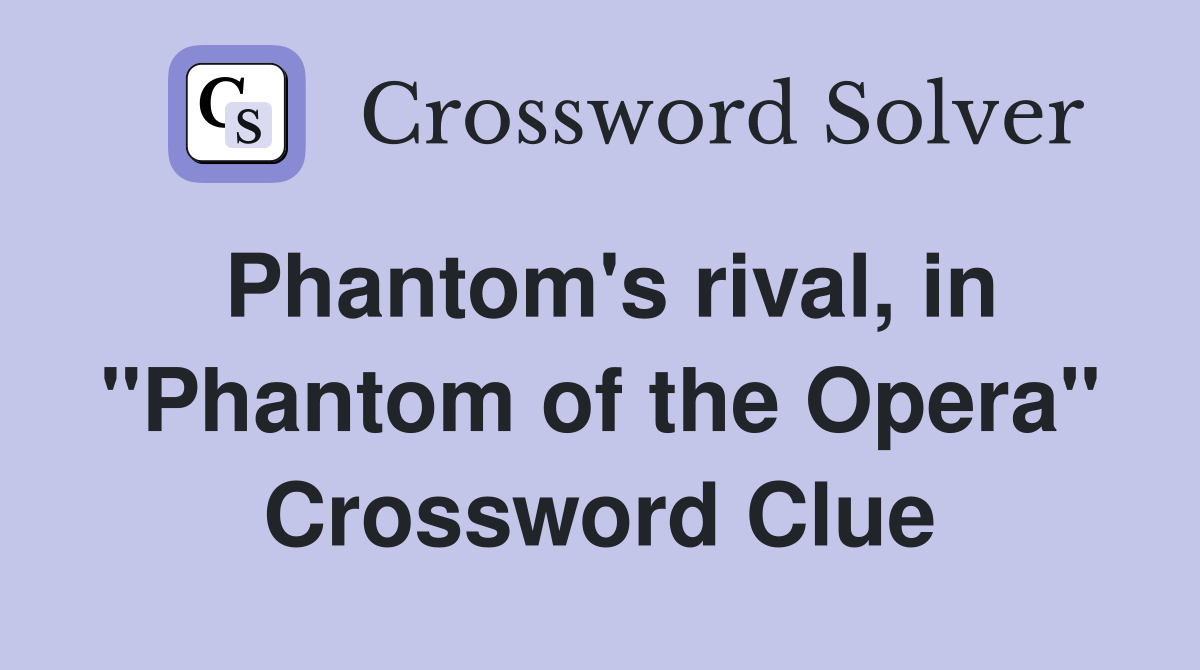 Phantom's rival, in "Phantom of the Opera" Crossword Clue