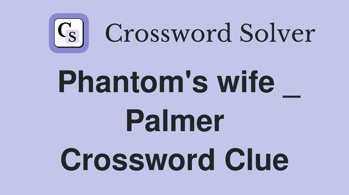 Phantom's wife _ Palmer Crossword Clue