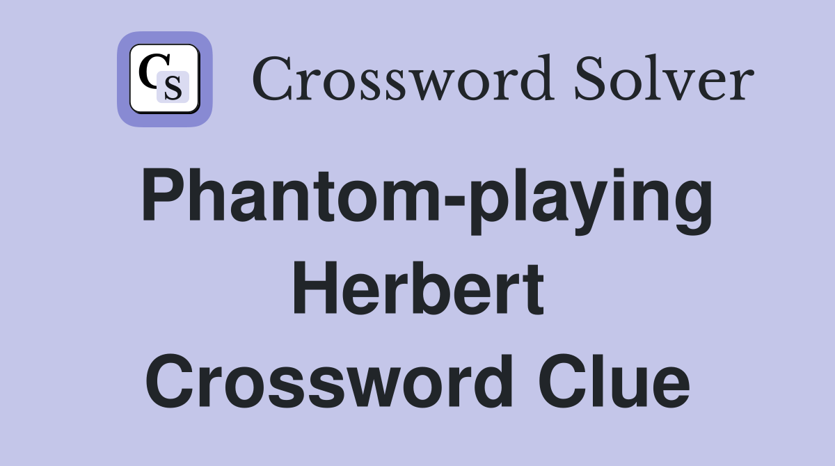 Phantom-playing Herbert Crossword Clue