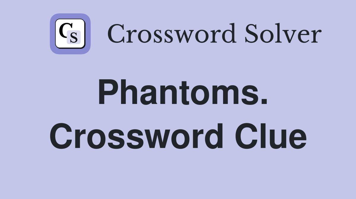 Phantoms. Crossword Clue