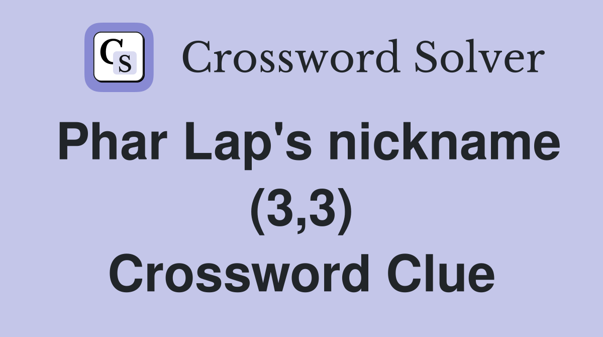 Phar Lap's nickname (3,3) Crossword Clue