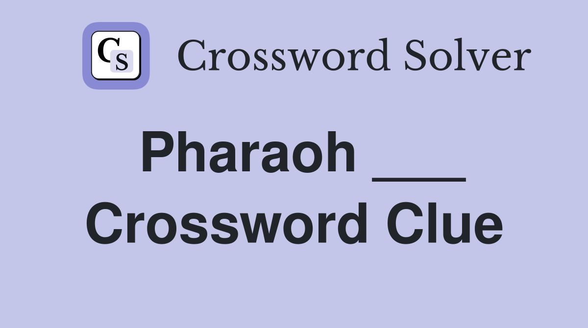 Pharaoh ___ Crossword Clue