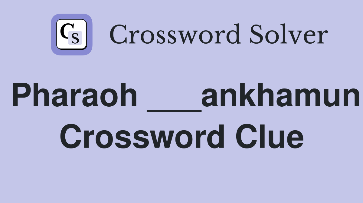 Pharaoh ___ankhamun Crossword Clue