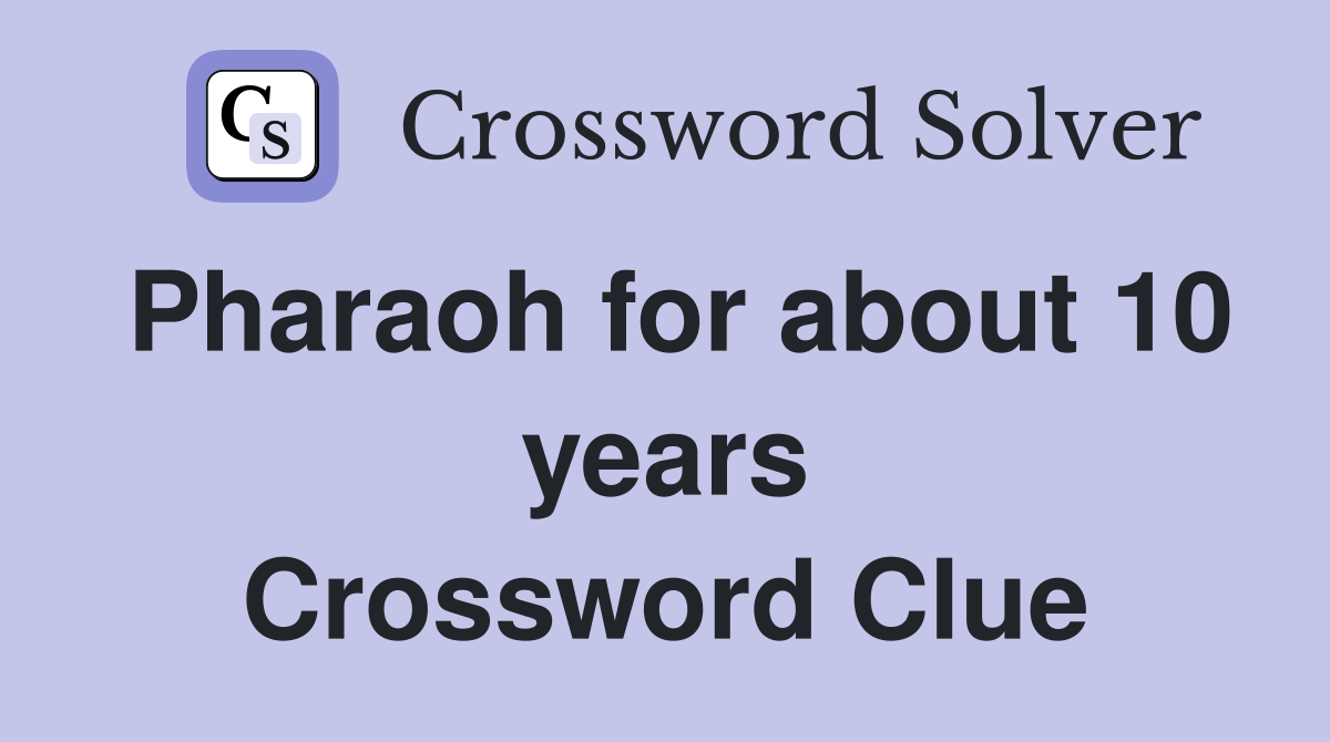 Pharaoh for about 10 years Crossword Clue