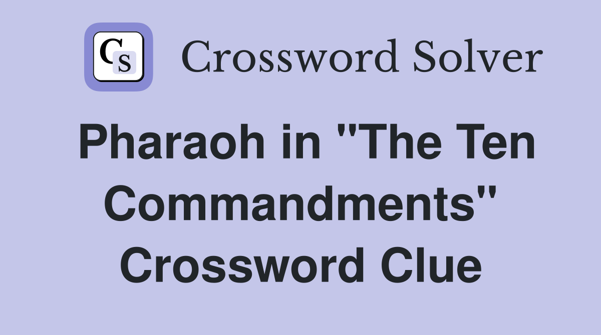 Pharaoh in "The Ten Commandments" Crossword Clue