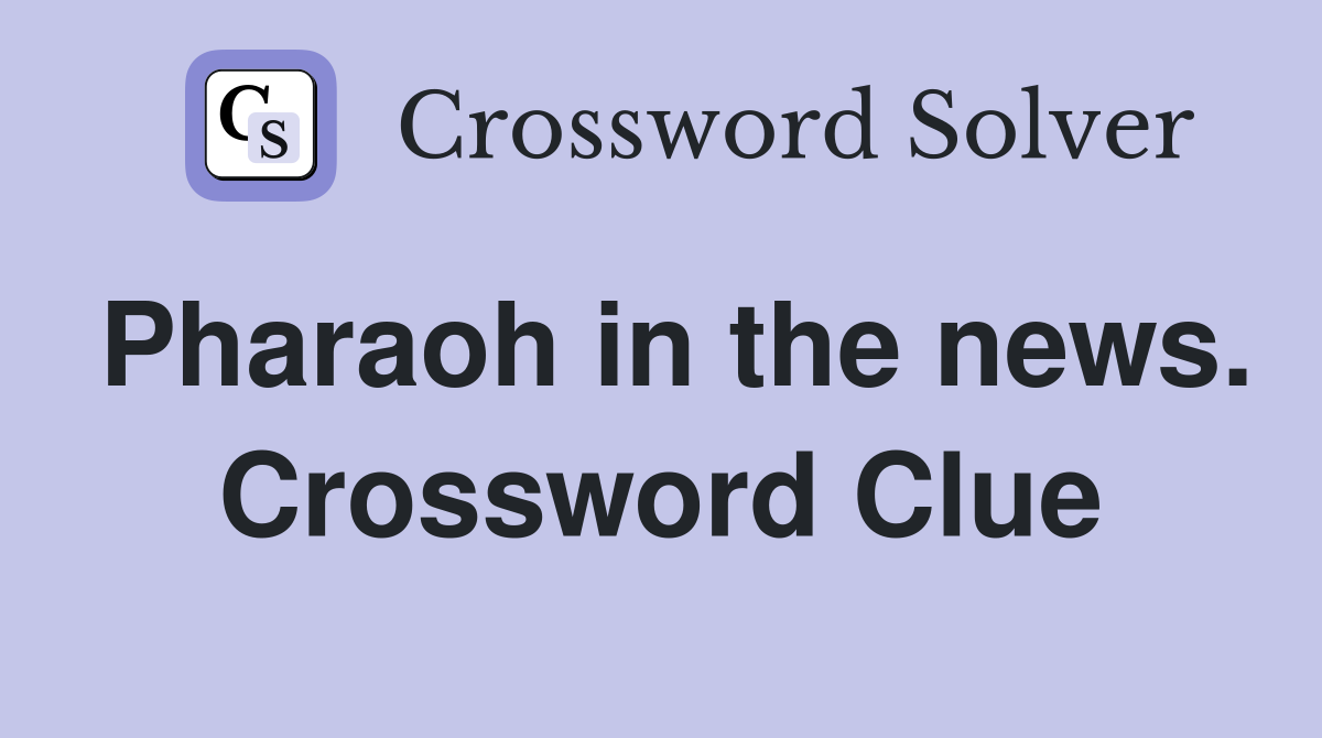 Pharaoh in the news. Crossword Clue
