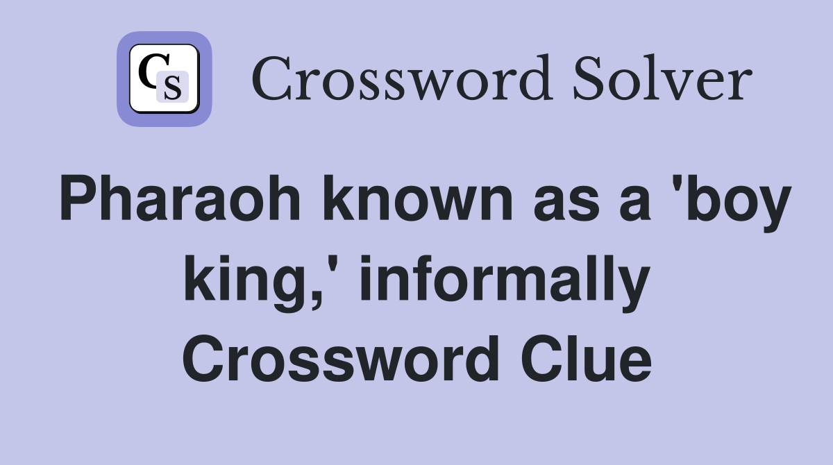Pharaoh known as a 'boy king,' informally Crossword Clue