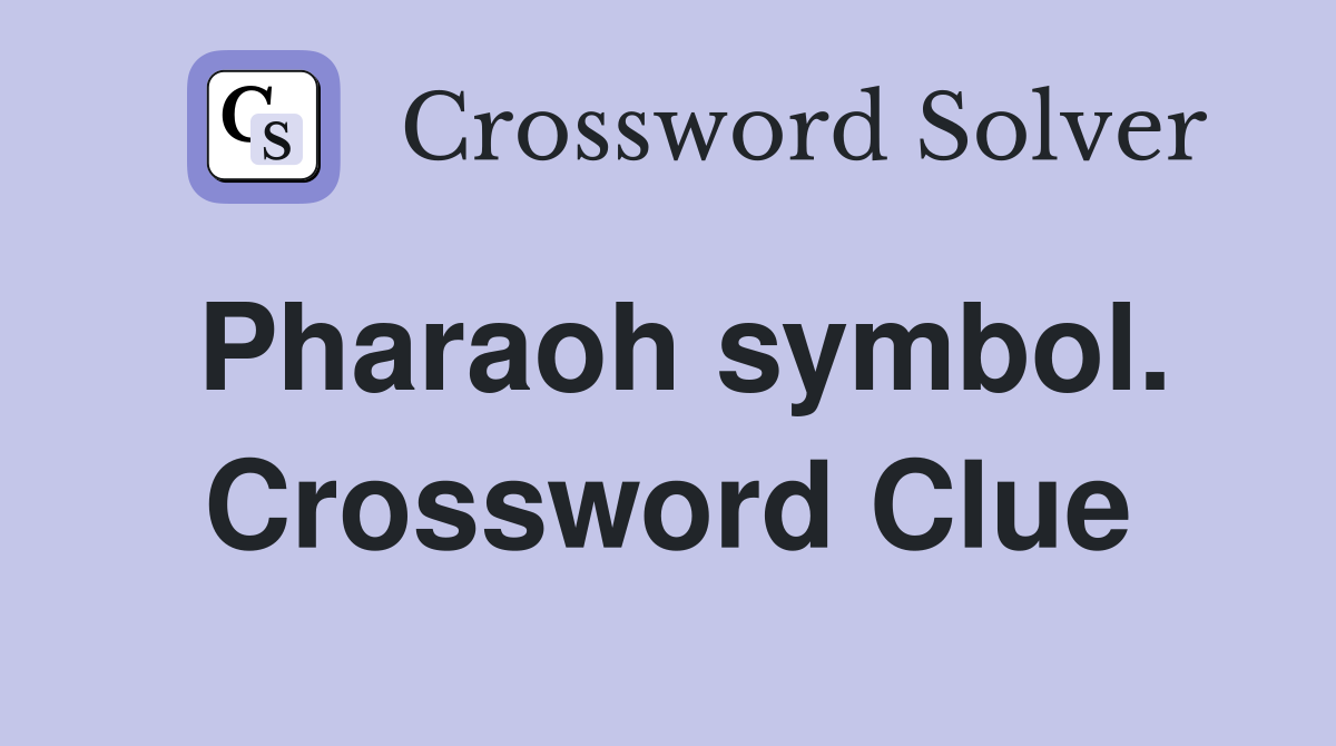 Pharaoh symbol. Crossword Clue
