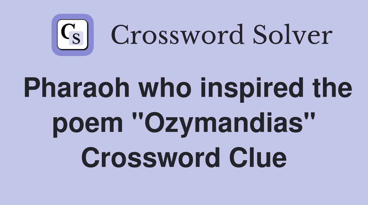 Pharaoh who inspired the poem "Ozymandias" Crossword Clue