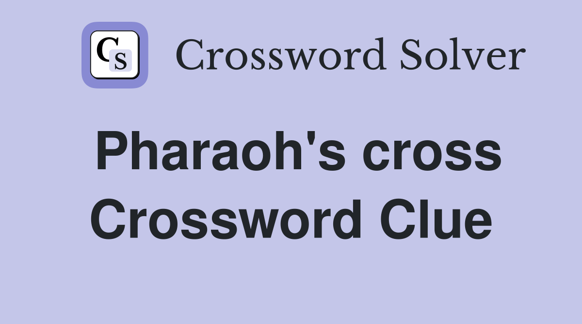 Pharaoh's cross Crossword Clue