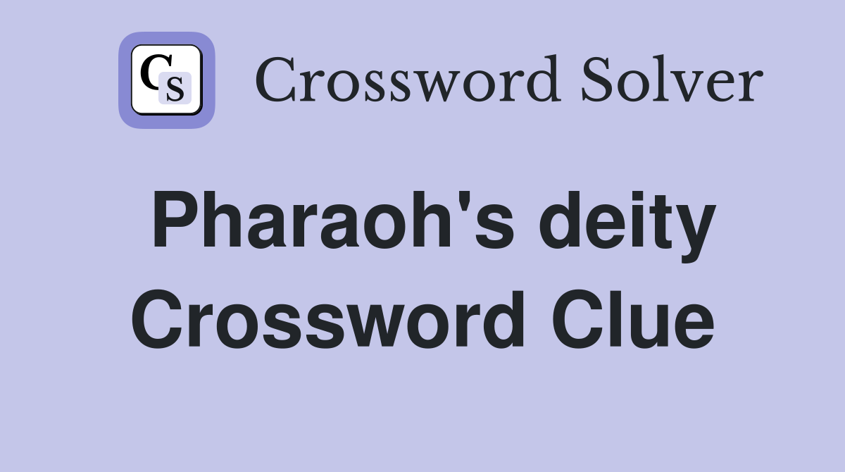 Pharaoh's deity Crossword Clue