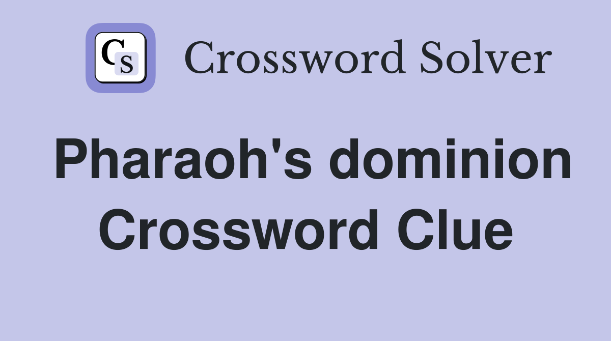 Pharaoh's dominion Crossword Clue
