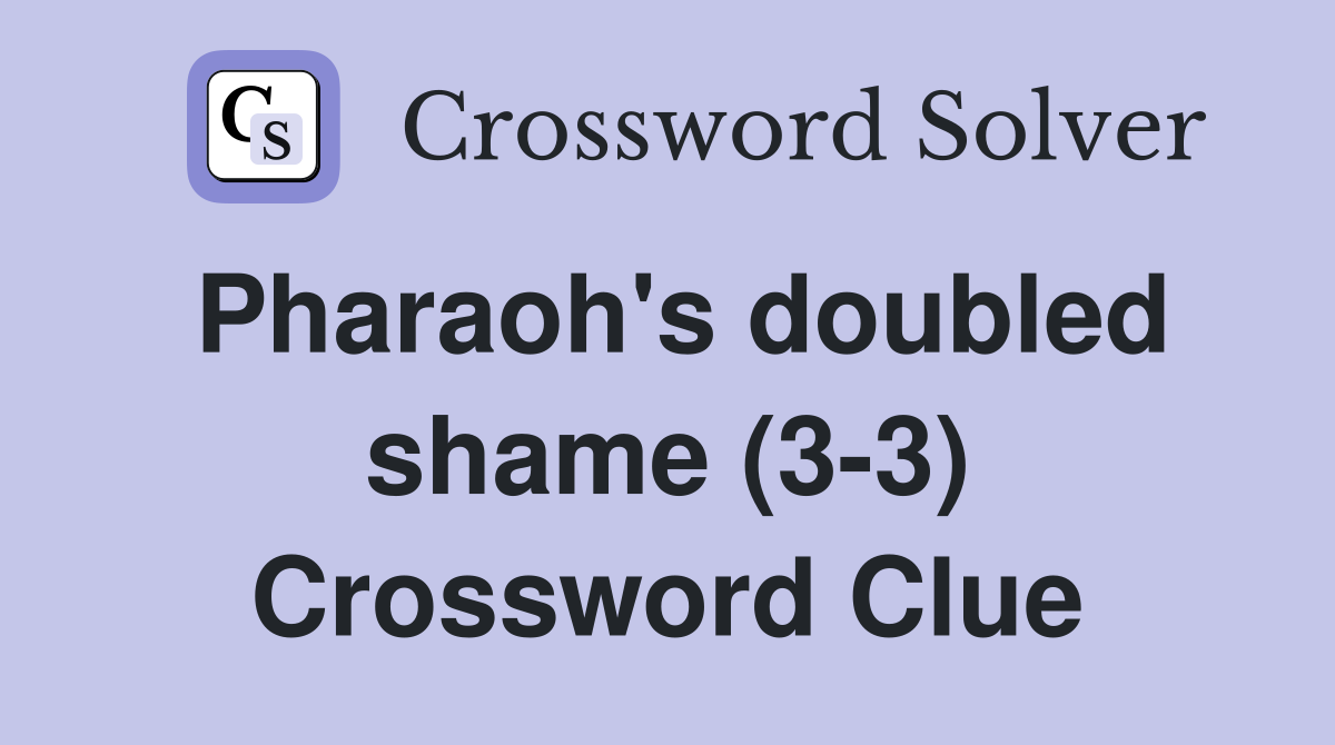 Pharaoh's doubled shame (3-3) Crossword Clue