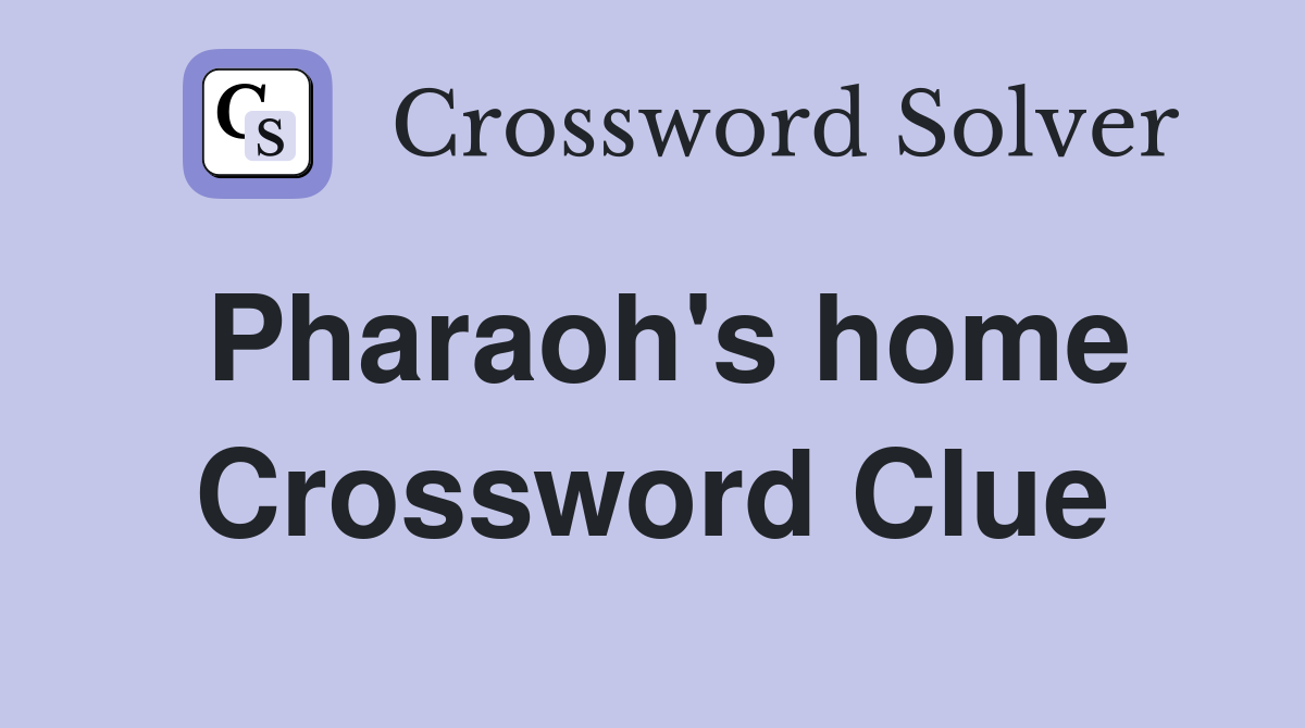 Pharaoh's home Crossword Clue