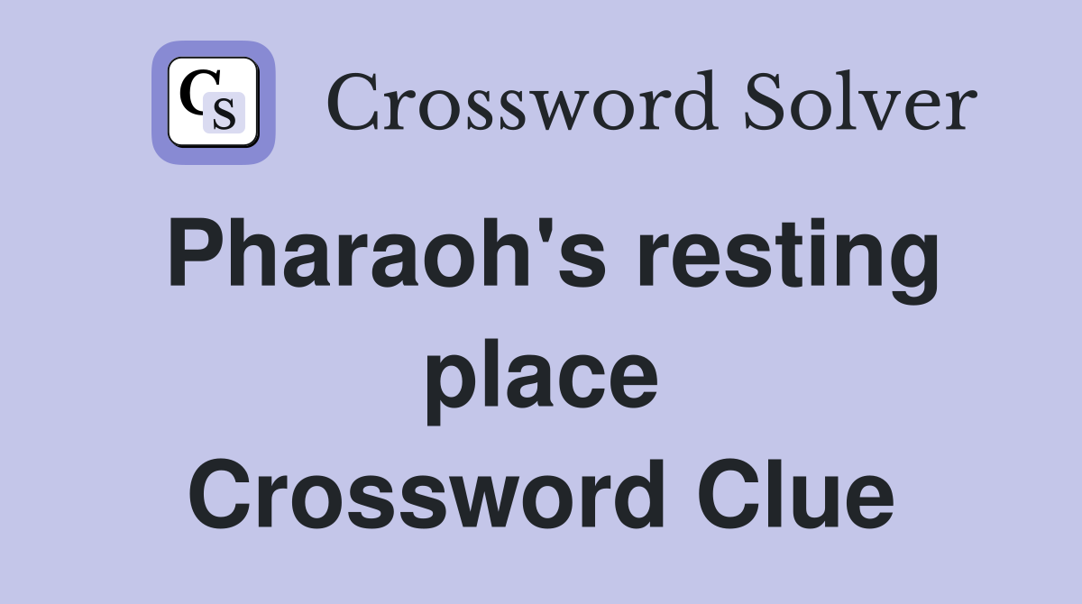 Pharaoh's resting place Crossword Clue