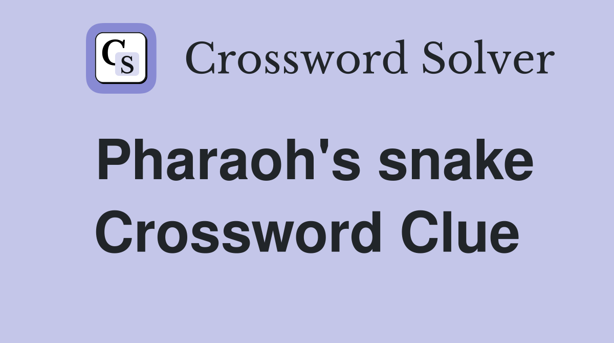 Pharaoh's snake Crossword Clue