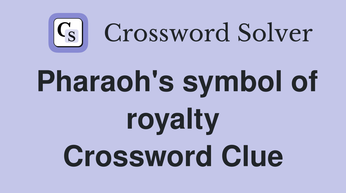 Pharaoh's symbol of royalty Crossword Clue