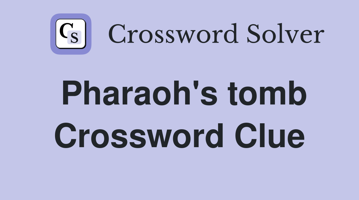 Pharaoh's tomb Crossword Clue