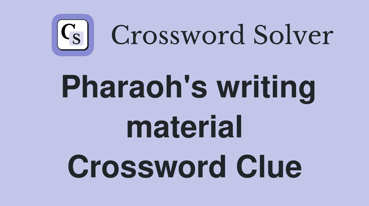 Pharaoh's writing material Crossword Clue