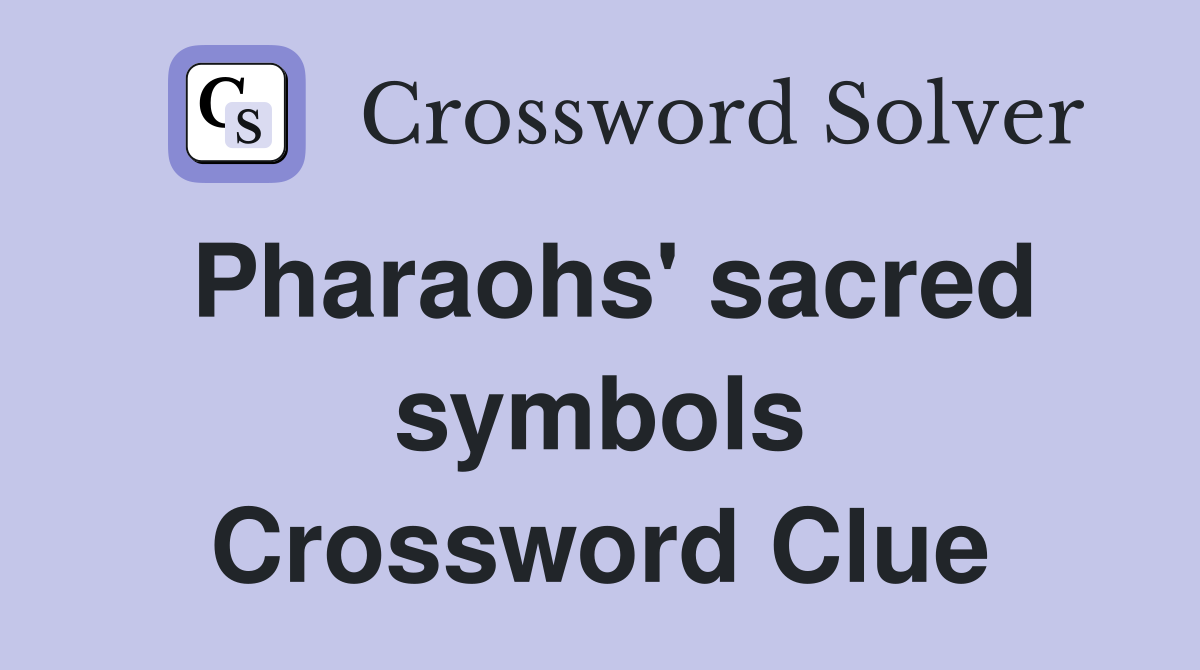 Pharaohs' sacred symbols Crossword Clue