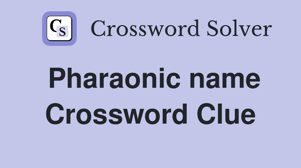 Pharaonic name Crossword Clue