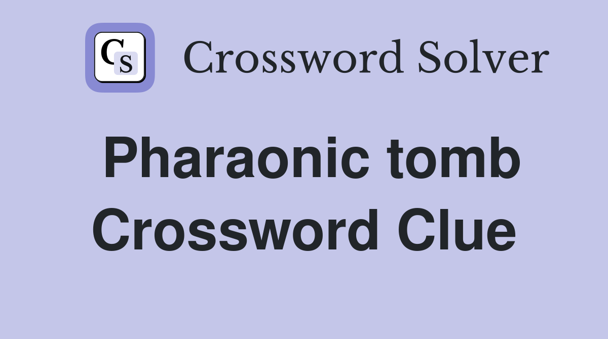 Pharaonic tomb Crossword Clue